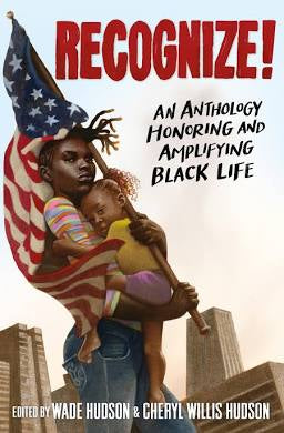 RECOGNIZE! An Anthology Honoring Amplifying Black Life edited by Wade Hudson and Cheryl Willis Hudson