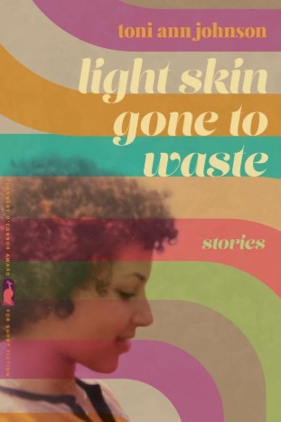 LIGHT SKIN GONE TO WASTE by Toni Ann Johnson
