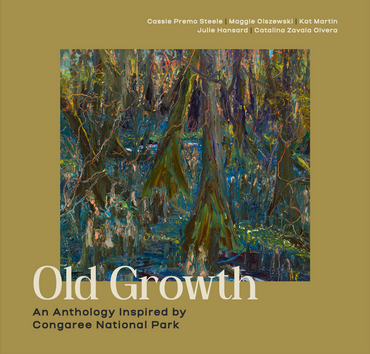 OLD GROWTH: An Anthology Inspired by Congaree National Park