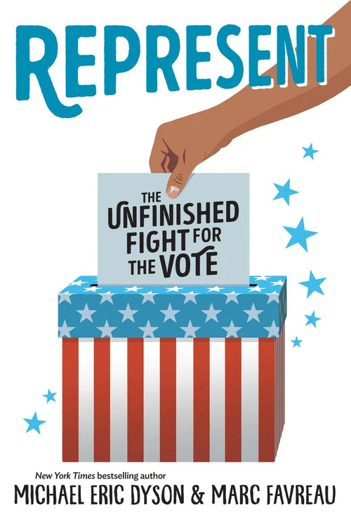 REPRESENT: The Unfinished Fight for the Vote by Michael Eric Dyson & Marc Favreau