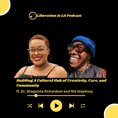 Building A Cultural Hub of Creativity, Care, and Community (with Dr. Shaquinta Richardson and Nik Stephney)
