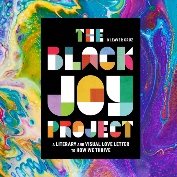 The Black Joy Project by Kleaver Cruz