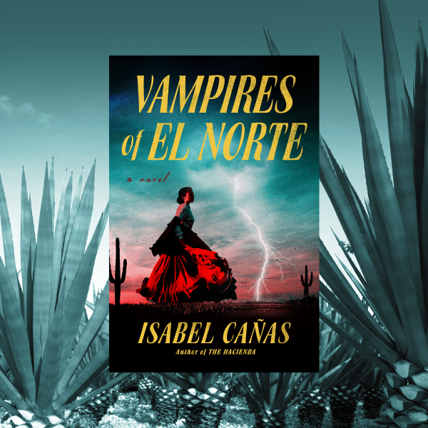 Vampires of El Norte by Isabel Canas