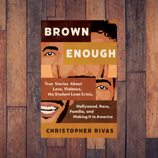 Brown Enough: True Stories about Love, Violence, the Student Loan Crisis, Hollywood, Race, Familia, and Making It in America