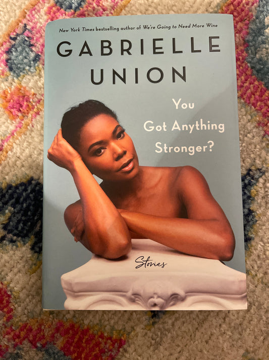 You got anything stronger? By Gabrielle Union