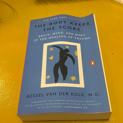 THE BODY KEEPS THE SCORE: Brain, Mind, and Body in the Healing of Trauma