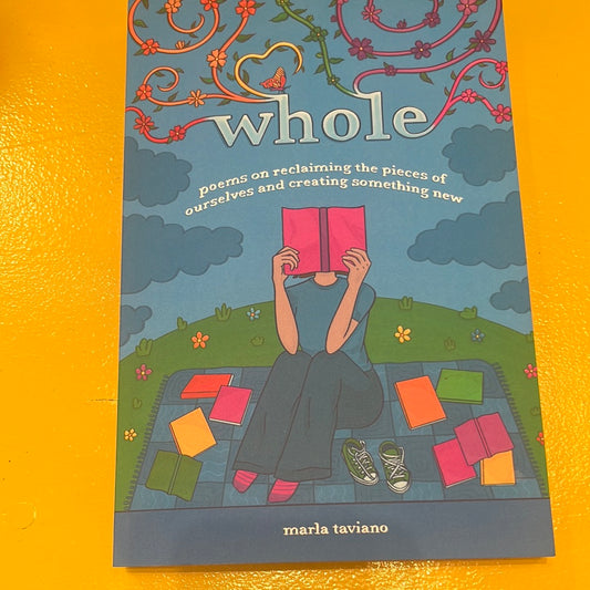 WHOLE: Poems on Reclaiming the Pieces of Ourselves and Creating Something New