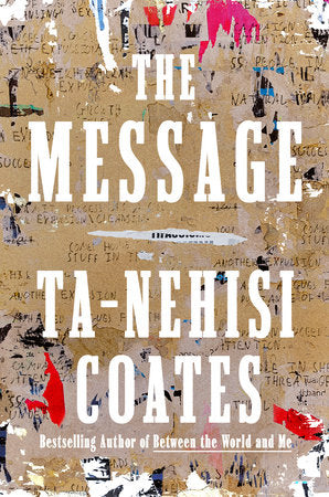 THE MESSAGE by Ta-Nehisi Coates