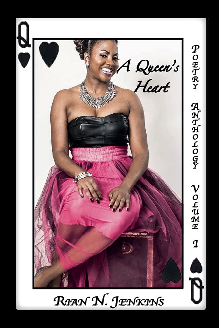 A QUEEN'S HEART: Poetry Anthology Volume I by Rian N. Jenkins