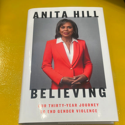 BELIEVING: Our Thirty-Year Journey to End Gender Violence by Anita Hill