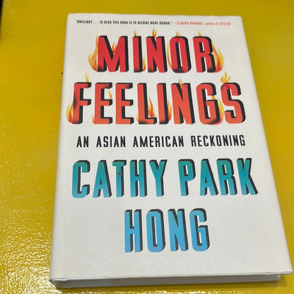 MINOR FEELINGS: An Asian American Reckoning by Cathy Park Hong