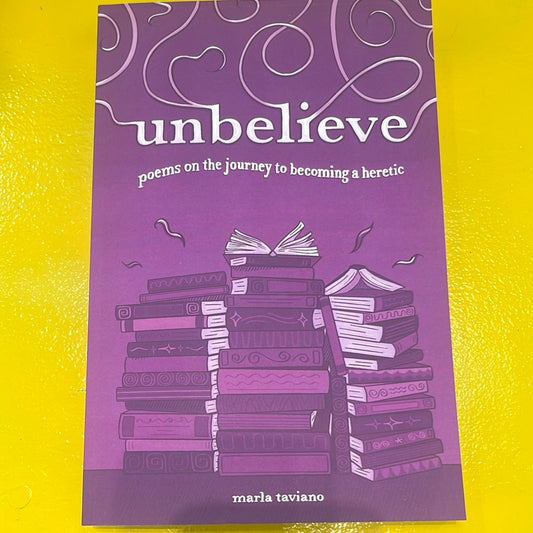 UNBELIEVE: Poems on the Journey to Becoming a Heretic by Marla Taviano