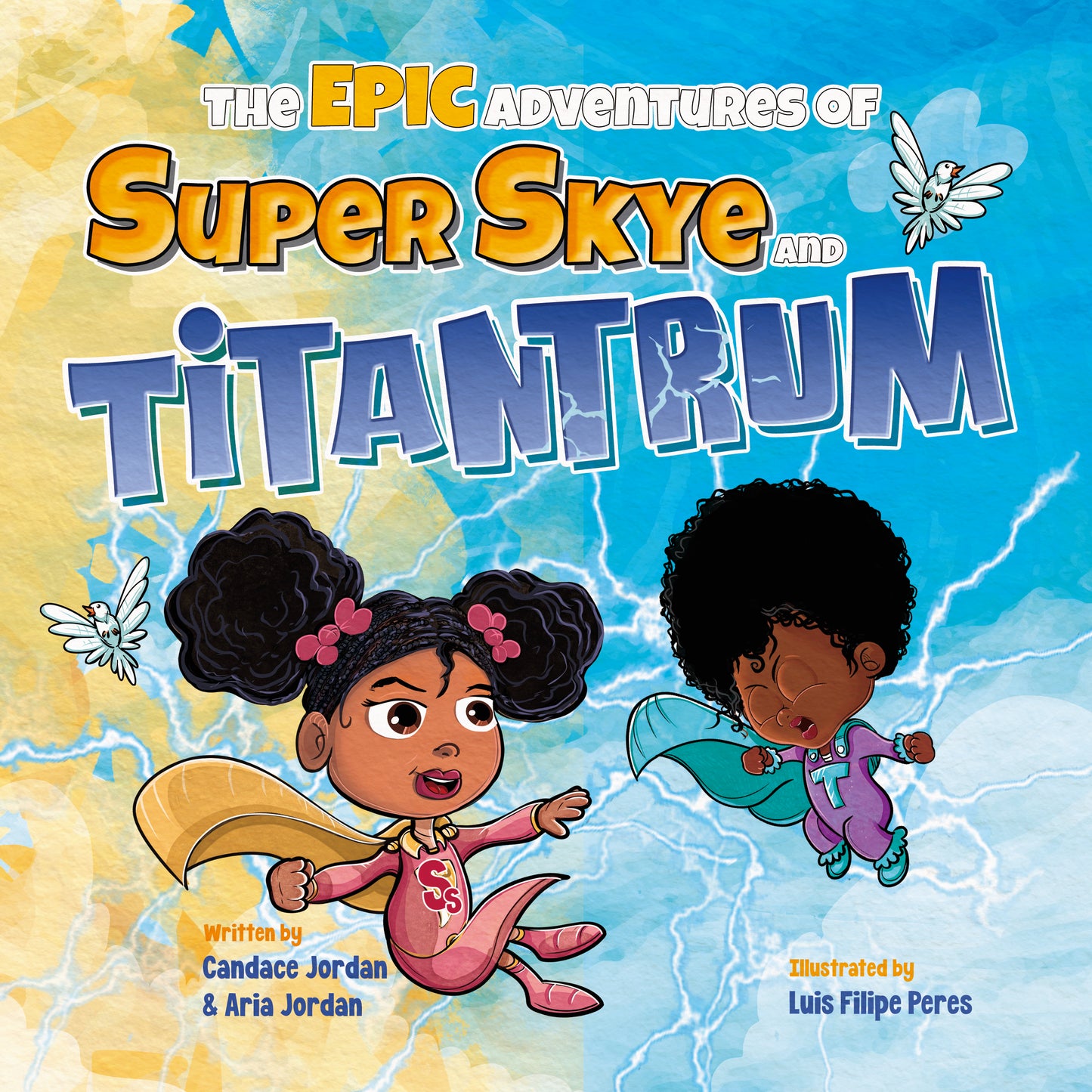 THE EPIC ADVENTURES OF SUPER SKYE AND TITANTRUM by Candace and Aria Jordan