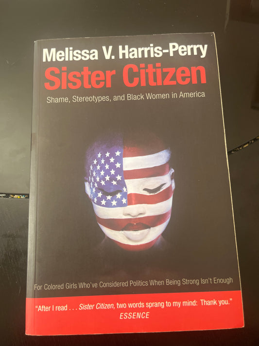 SISTER CITIZEN: Shame, Stereotypes, and Black Women in America by Melissa Harris-Perry