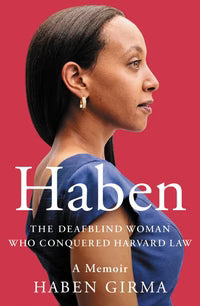 HABEN: The Deafblind Woman Who Conquered Harvard Law by Haben Girma