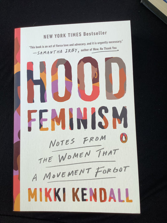 HOOD FEMINISM: NOTES FROM THE WOMEN THAT A MOVEMENT FORGOT by Nikki Kendall