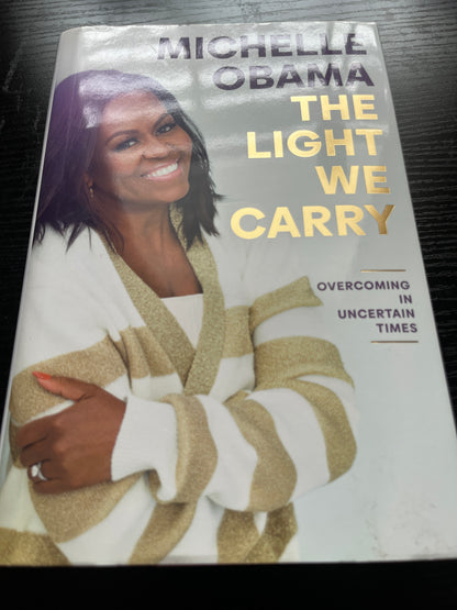 THE LIGHT WE CARRY: Overcoming in Uncertain Times by Michelle Obama