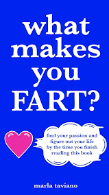 WHAT MAKES YOU FART by Marla Taviano