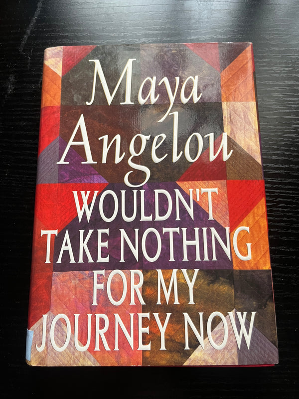 WOULDN’T TAKE NOTHING FOR MY JOURNEY NOW by Maya Angelou