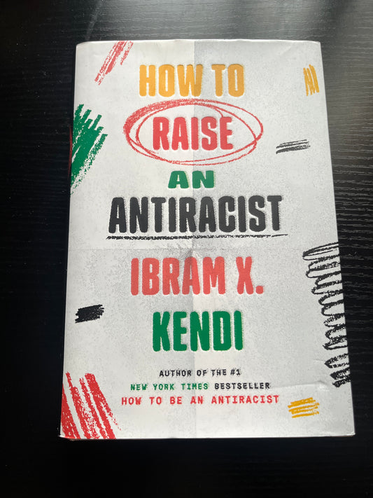 HOW TO RAISE AN ANTIRACIST by Ibram X. Kendi