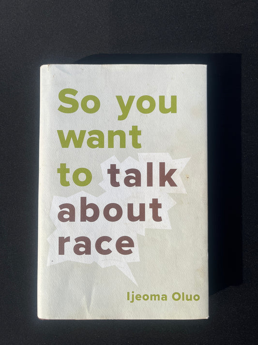 SO YOU WANT TO TALK ABOUT RACE by Ijeoma Oluo