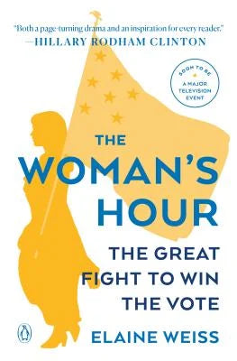 The Woman's Hour:
The Great Fight to Win the Vote by Elaine Weiss