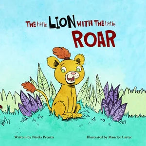 THE LITTLE LION WITH THE LITTLE ROAR by Nicola Prentis