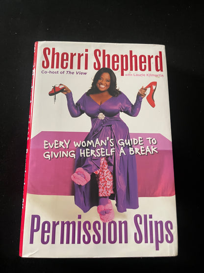PERMISSION SLIPS: Every Woman's Guide to Giving Herself a Break by Sherri Sheppard