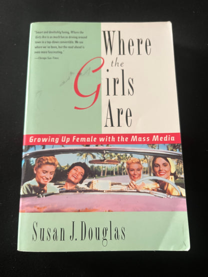 WHERE THE GIRLS ARE:  Growing Up Female with the Mass Media by Susan J. Douglas