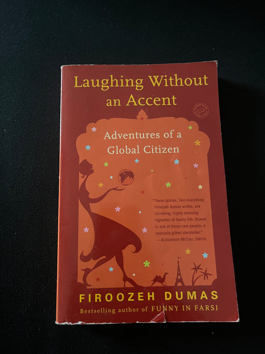 LAUGHING WITHOUT AN ACCENT: Adventures of an Iranian American, at Home and Abroad by Firoozeh Dumas