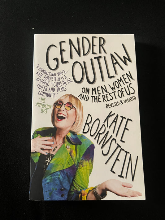 GENDER OUTLAW: On Men, Women and the Rest of Us by Kate Bornstein