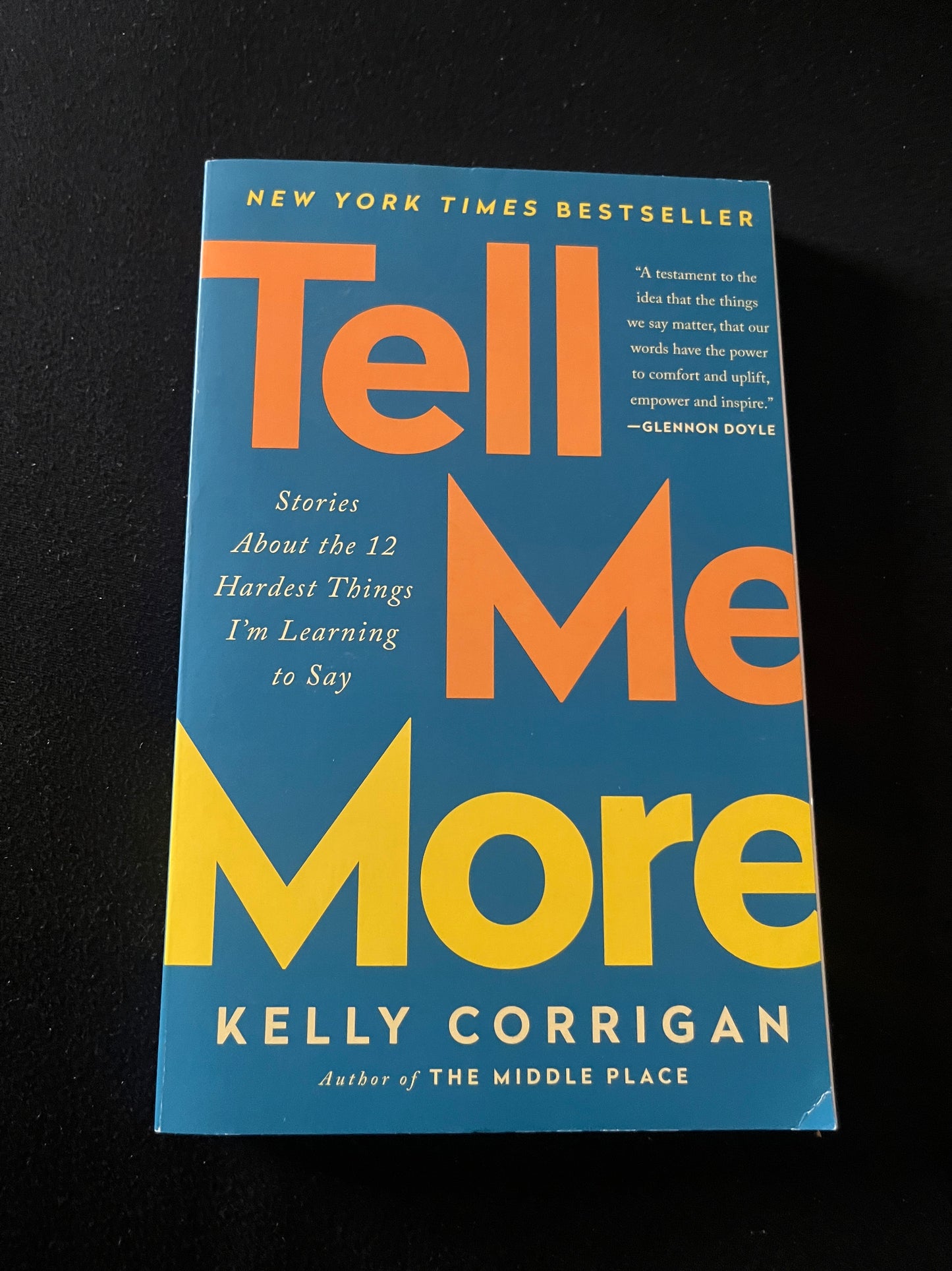 TELL ME MORE: Stories About the 12 Hardest Things I'm Learning to Say by Kelly Corrigan