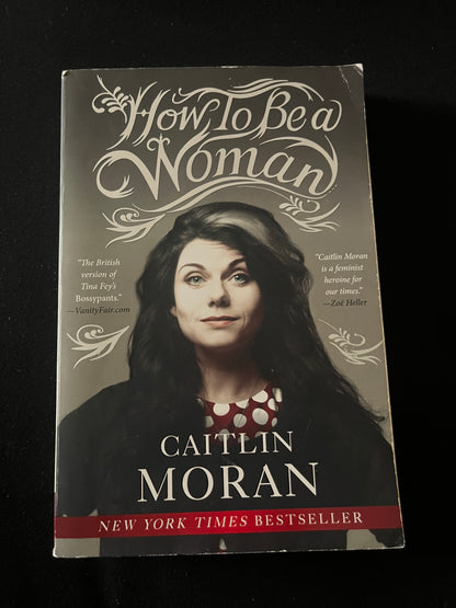 HOW TO BE A WOMAN by Caitlin Moran