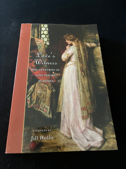 LOVE'S WITNESS: Five Centuries of Love Poetry by Women by Jill Hollis
