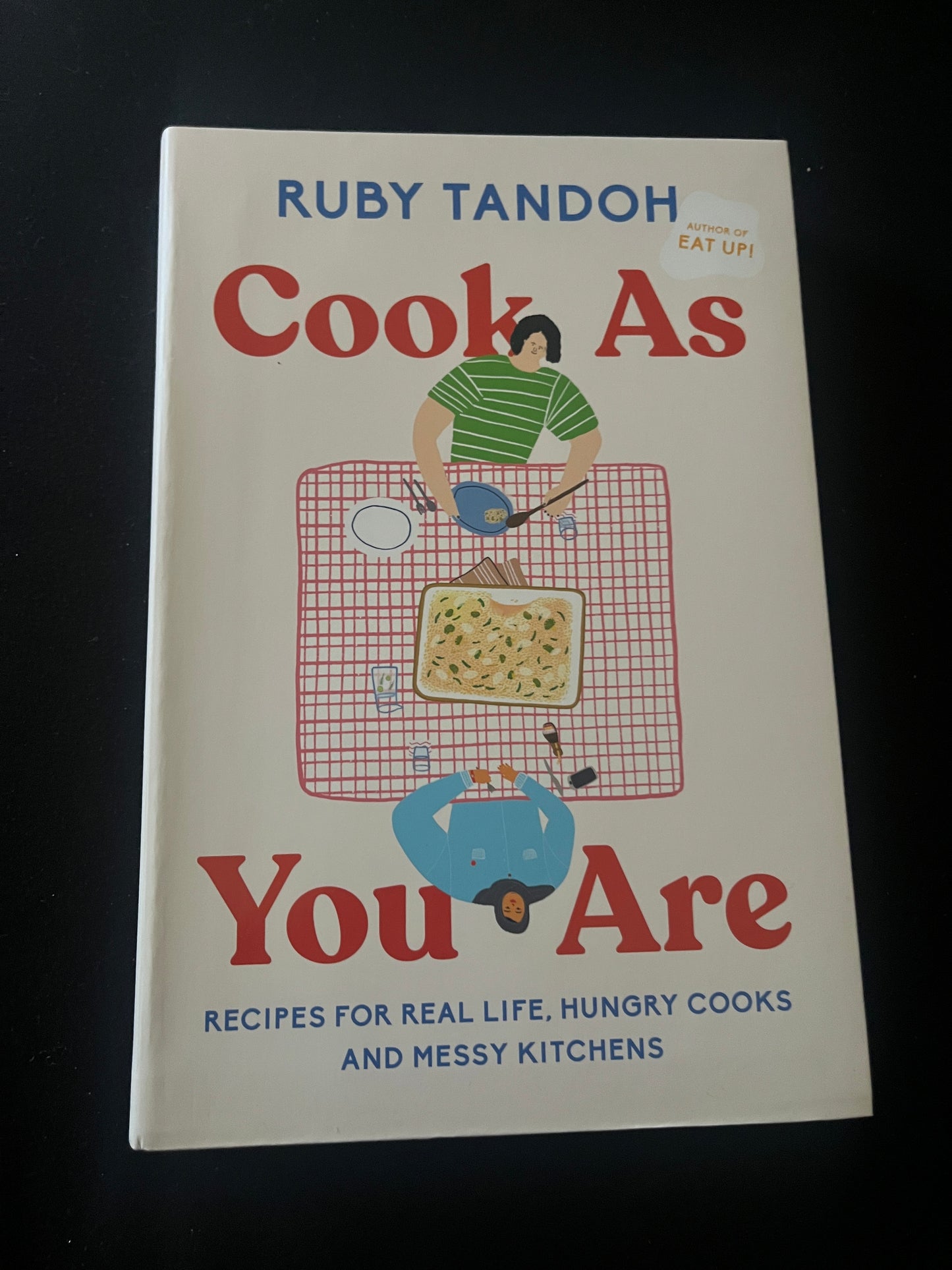COOK AS YOU ARE: Recipes for Real Life, Hungry Cooks and Messy Kitchens by Ruby Tandoh