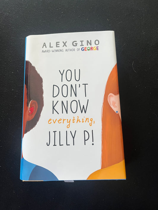 YOU DON'T KNOW EVERYTHING, JILLY P! by Alex Gino
