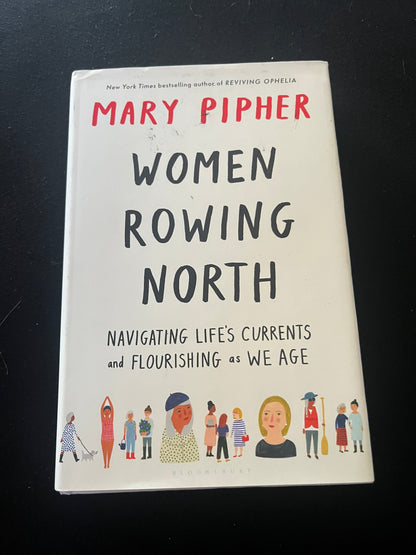 WOMEN ROWING NORTH: Navigating Life’s Currents and Flourishing As We Age by Mary Pipher