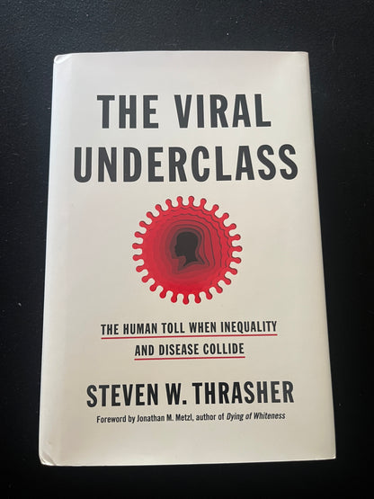 THE VIRAL UNDERCLASS: The Human Toll When Inequality and Disease Collide by Steven W. Thrasher