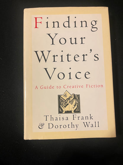 FINDING YOUR WRITER'S VOICE: A GUIDE TO CREATIVE FICTION by Thaisa Frank and Dorothy Wall
