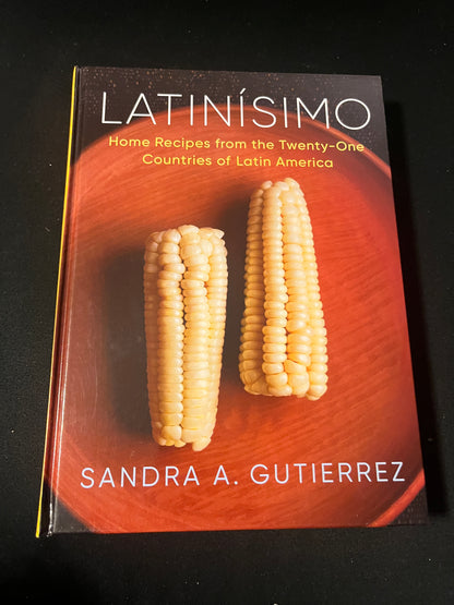 LATINSIMO: HOME RECIPES FROM THE TWENTY-ONE COUNTRIES OF LATIN AMERICA Sandra A. Gutierrez