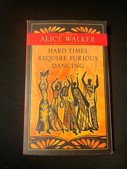 HARD TIMES REQUIRE FURIOUS DANCING by Alice Walker