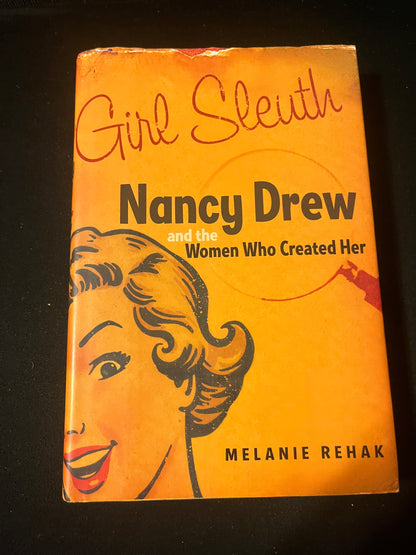 GIRL SLEUTH: NANCY DREW AND THE WOMEN WHO CREATED HER by Melanie Rehak