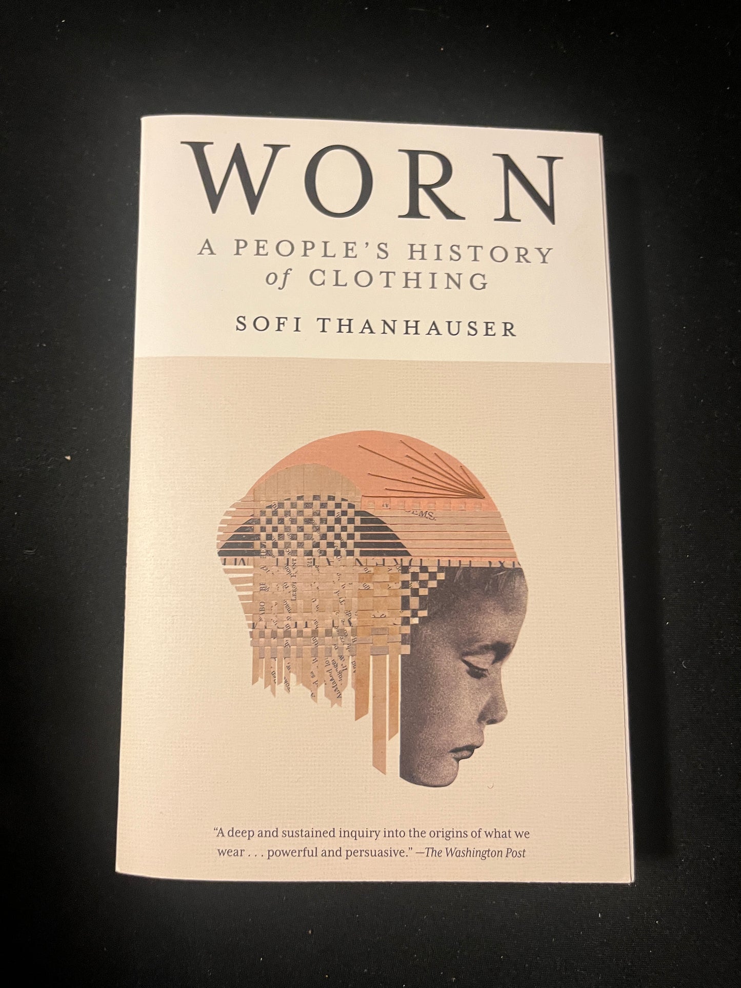 WORN: A PEOPLE'S HISTORY OF CLOTHING by Sofi Thanhauser