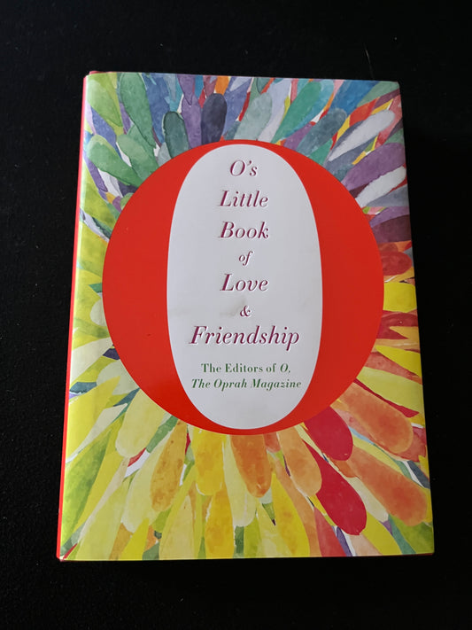 O'S LITTLE BOOK OF LOVE AND FRIENDSHIP by The Editors of O, The Oprah Magazine