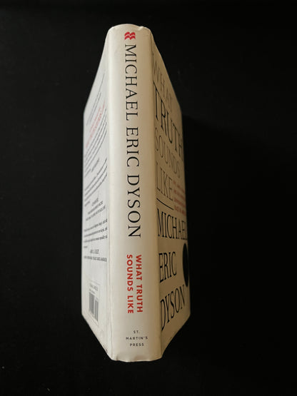 WHAT TRUTH SOUNDS LIKE: Robert F. Kennedy, James Baldwin, and Our Unfinished Conversation about Race in America by Michael Eric Dyson