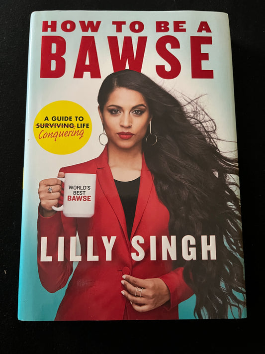 HOW TO BE A BAWSE by Lilly Singh