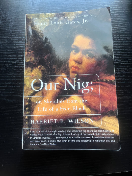 OUR NIG: or, Sketches from the Life of a Free Black by Harriet E. Wilson