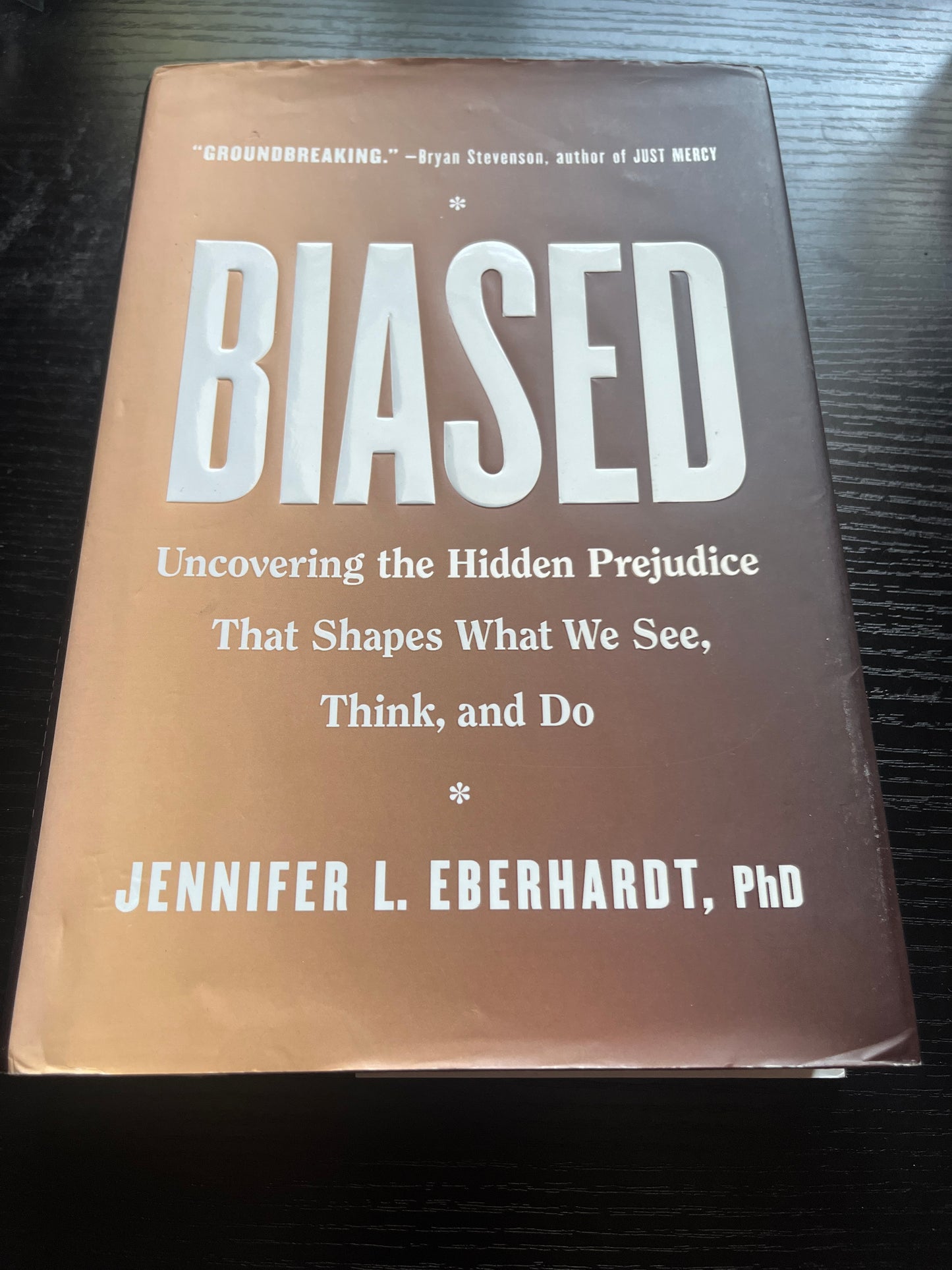 BIASED: Uncovering the Hidden Prejudice That Shapes What We See, Think, and Do by Jennifer L. Eberhardt, PhD