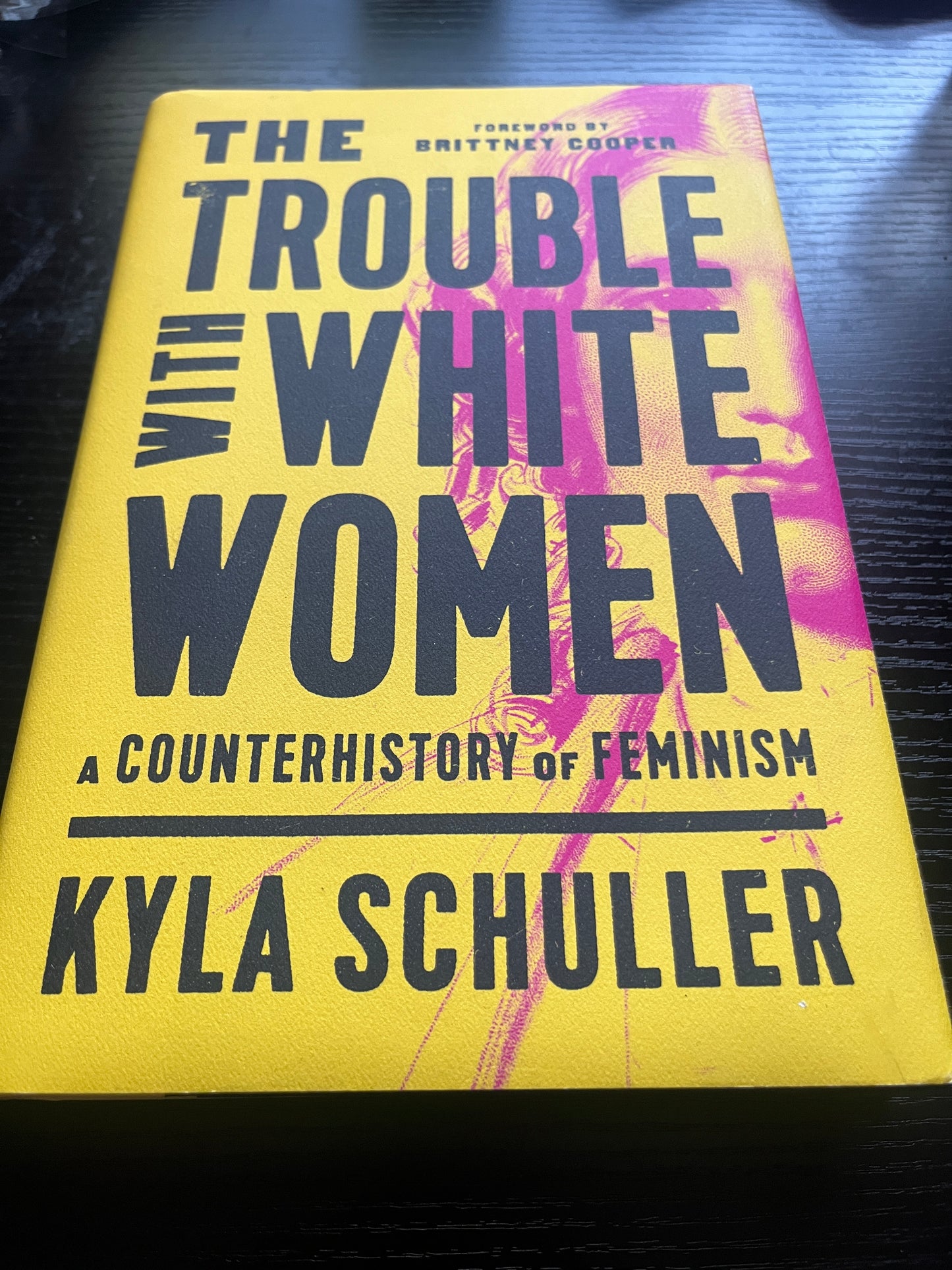 THE TROUBLE WITH WHITE WOMEN: A Counterhistory of Feminism by Kyla Schuller