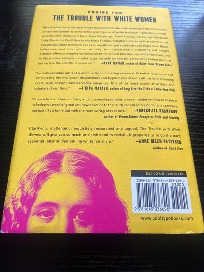 THE TROUBLE WITH WHITE WOMEN: A Counterhistory of Feminism by Kyla Schuller